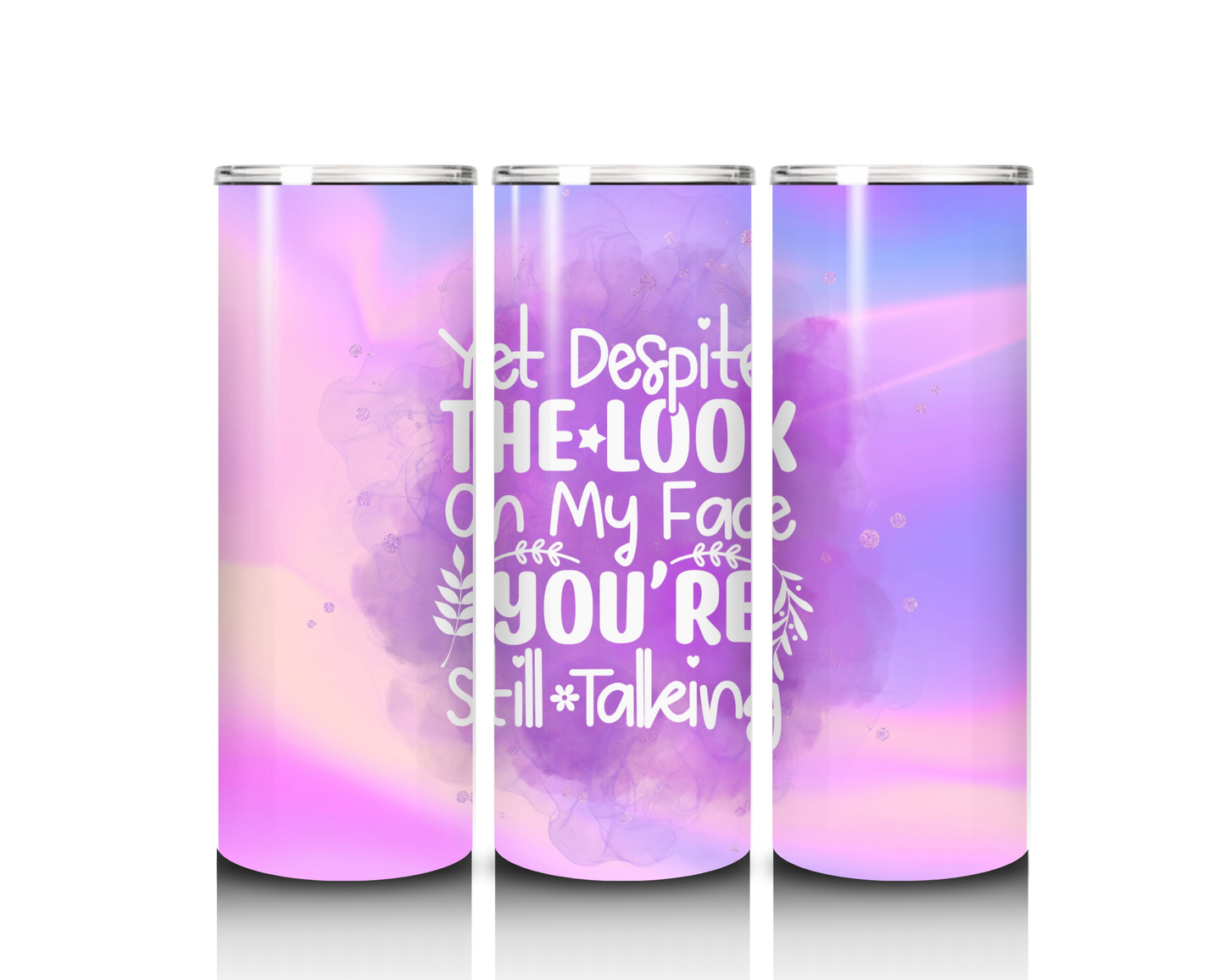 20 oz Yet Despite the Look on my Face Tumbler