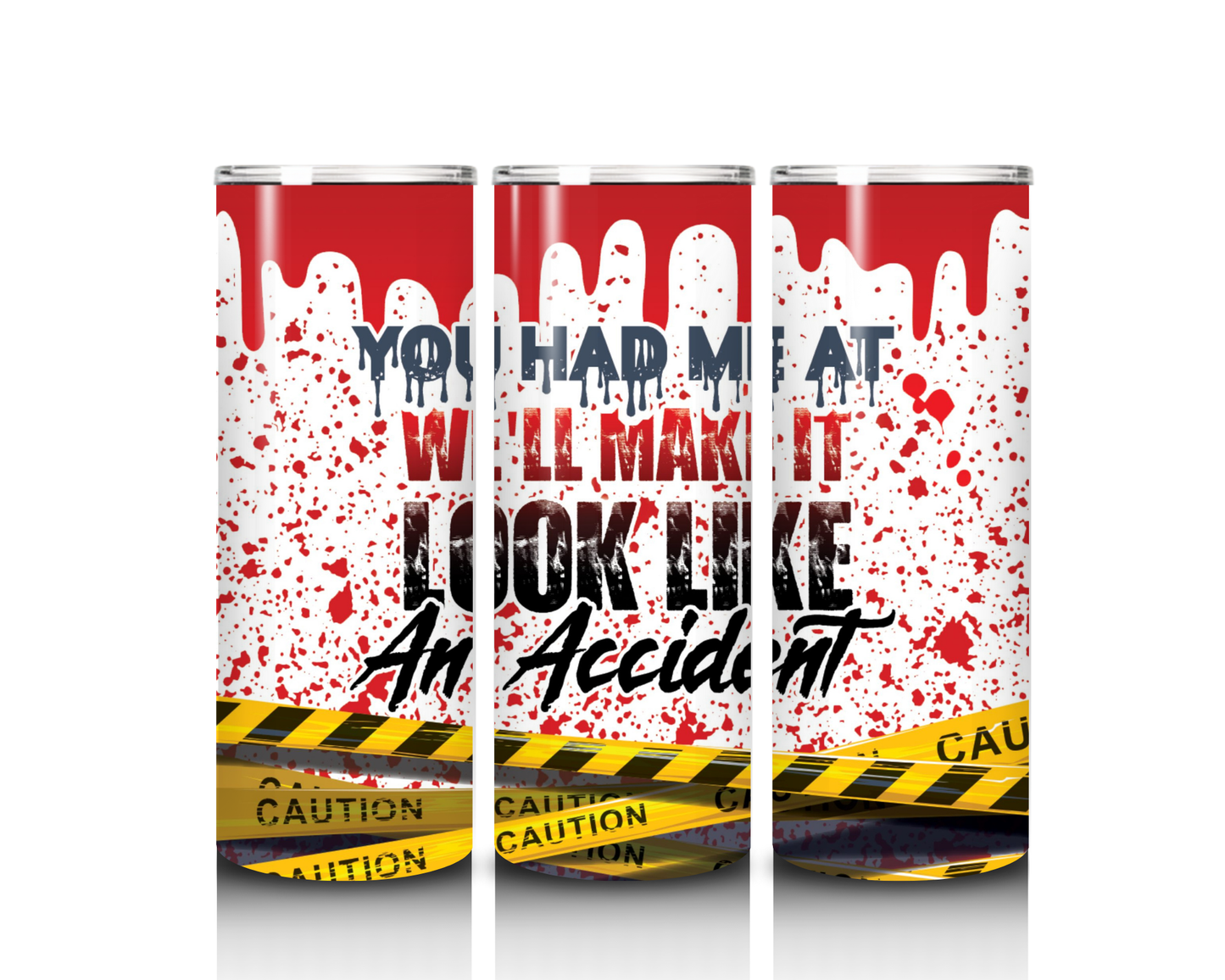 20 oz You Had Me At, We'll Make It Look Like an Accident Tumbler