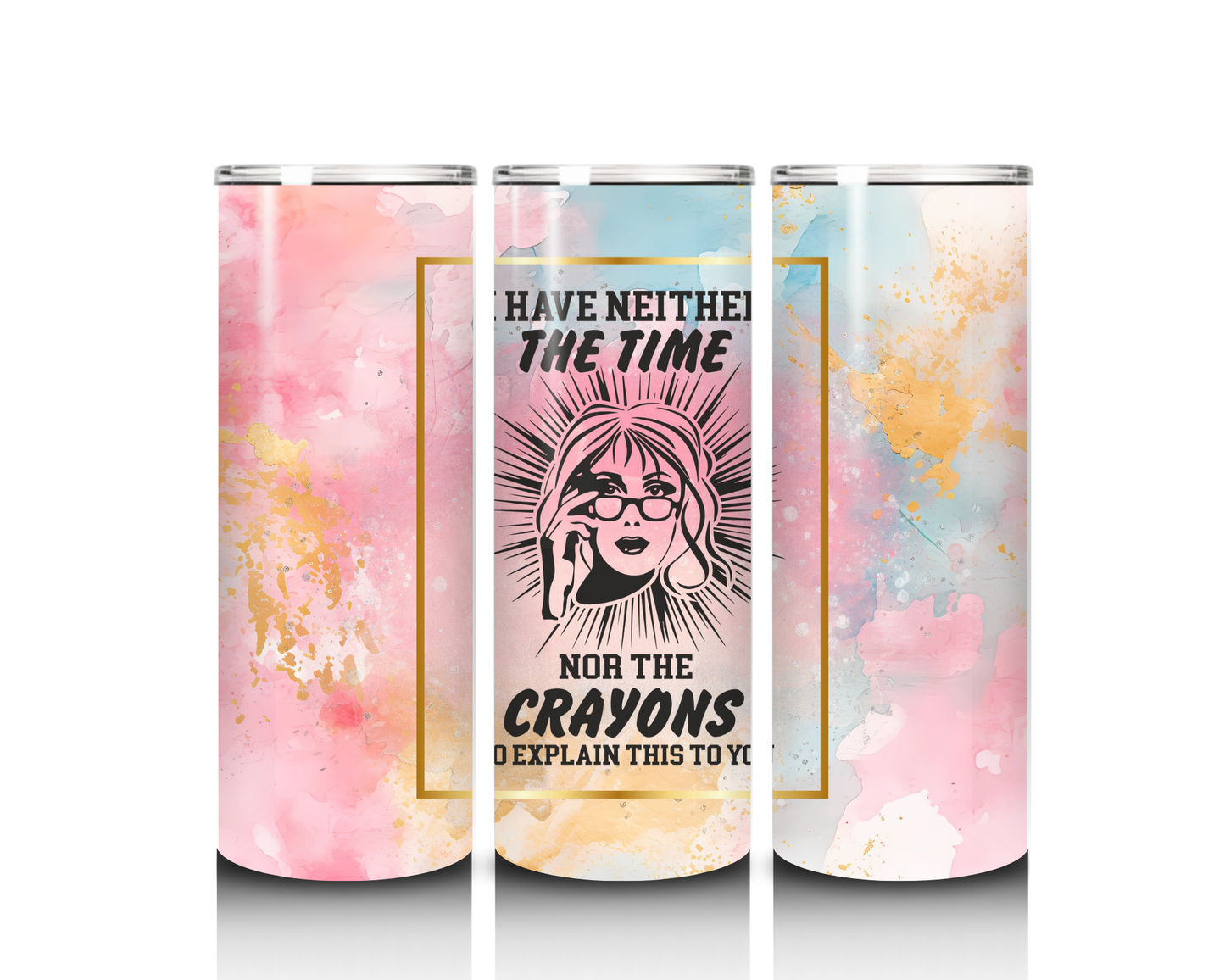 20 oz Have Neither the Time Nor the Crayons Tumbler