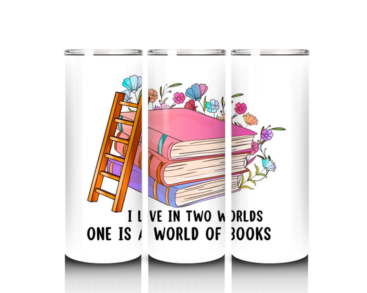 I Live in Two Worlds, One is a World of Books Tumbler