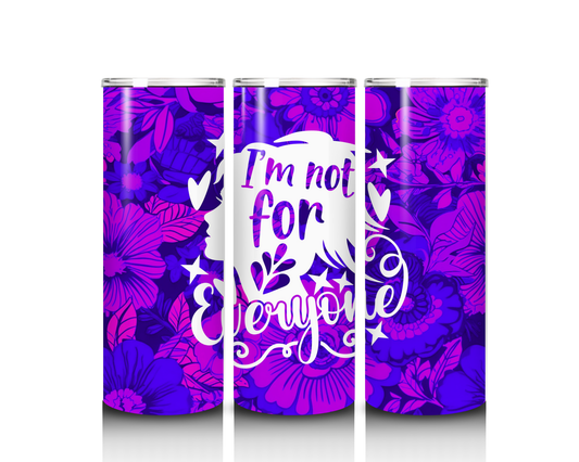 20 oz I am not for Everyone Tumbler