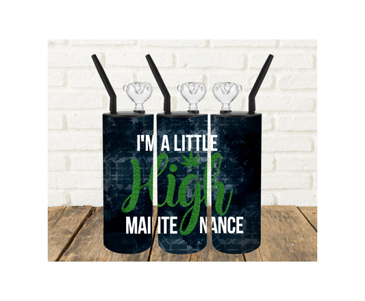 High Maintenance 420 Tumbler Pipe