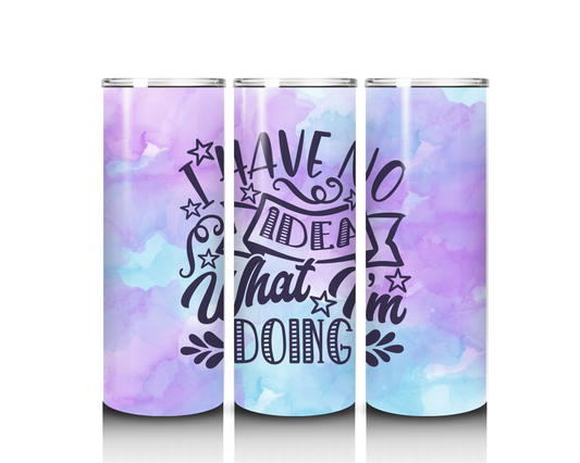 20 oz I have No Idea What I am Doing Tumbler