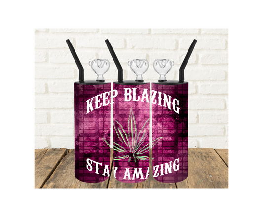 Keep Blazing Stay Amazing 420 Tumbler Pipe