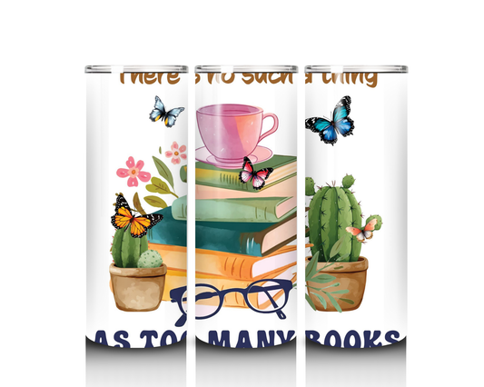 There is No Such Thing as Too Many Books Tumbler