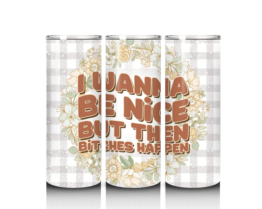 20 oz I Wanna Be Nice BUT Tumbler