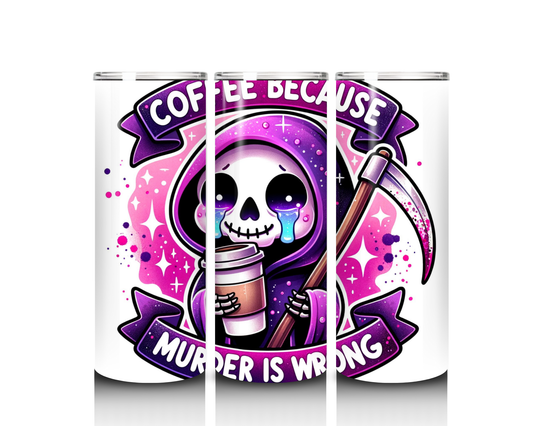 20 oz Coffee Because Murder is Wrong Tumbler