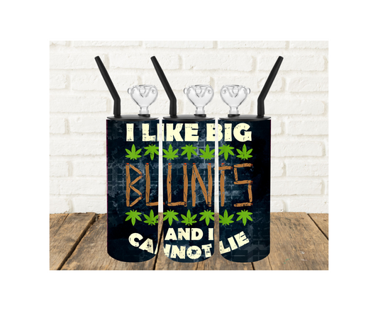 I Like Big Blunts and I Cannot Lie 420 Tumbler Pipe
