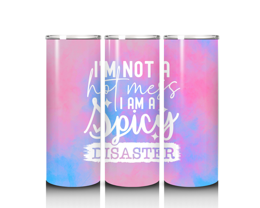 20 oz I am Not a Hot Mess, I am a Spicy Disaster Tumbler