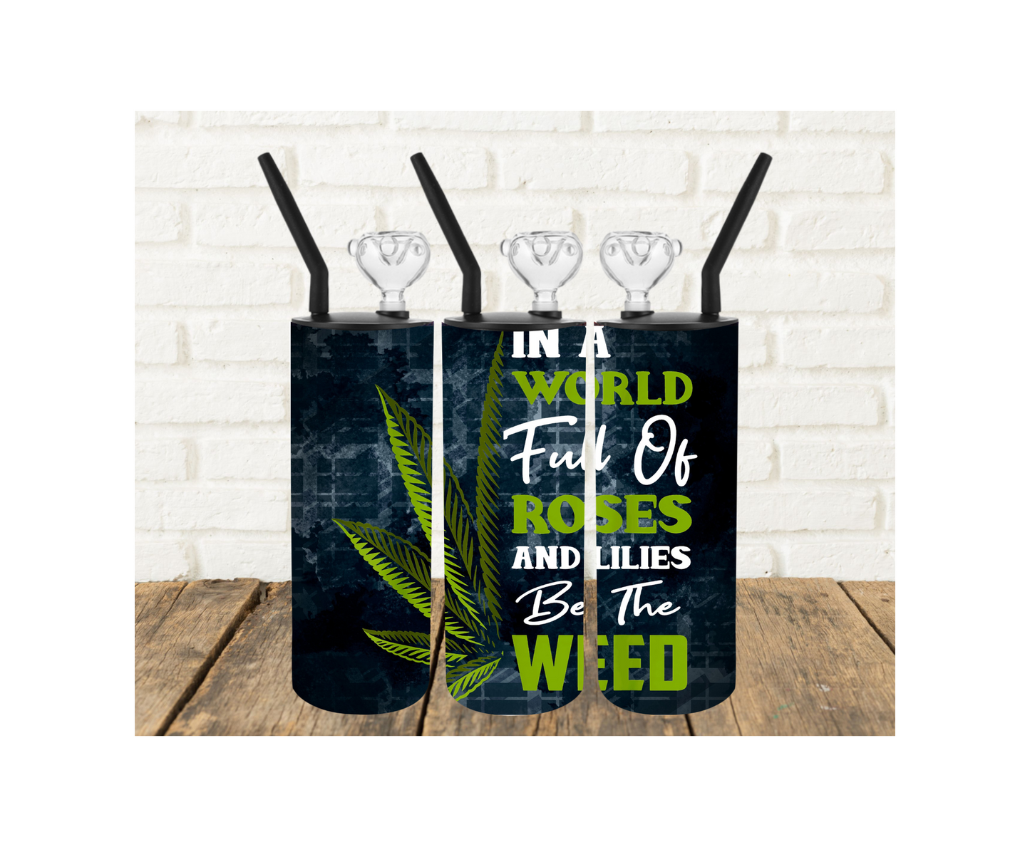 In a World Full of Roses 420 Tumbler Pipe