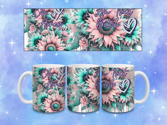Floral "Oh Honey I am that B*tch" Coffee Mug