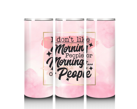 20 oz I Do Not Like Morning People Tumbler
