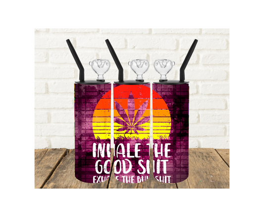 Inhale the Good Sh*t 420 Tumbler Pipe